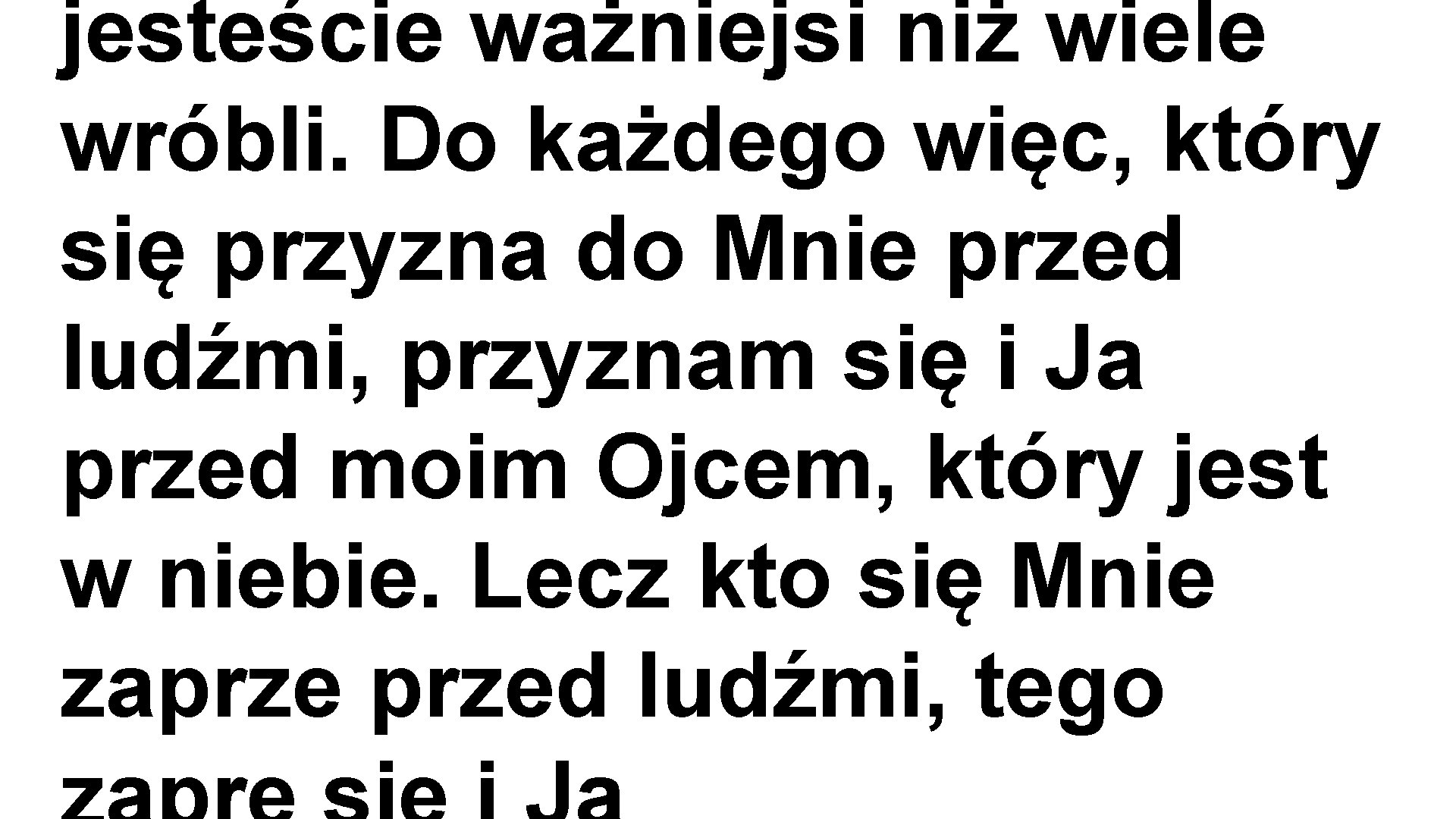 jesteście ważniejsi niż wiele wróbli. Do każdego więc, który się przyzna do Mnie przed