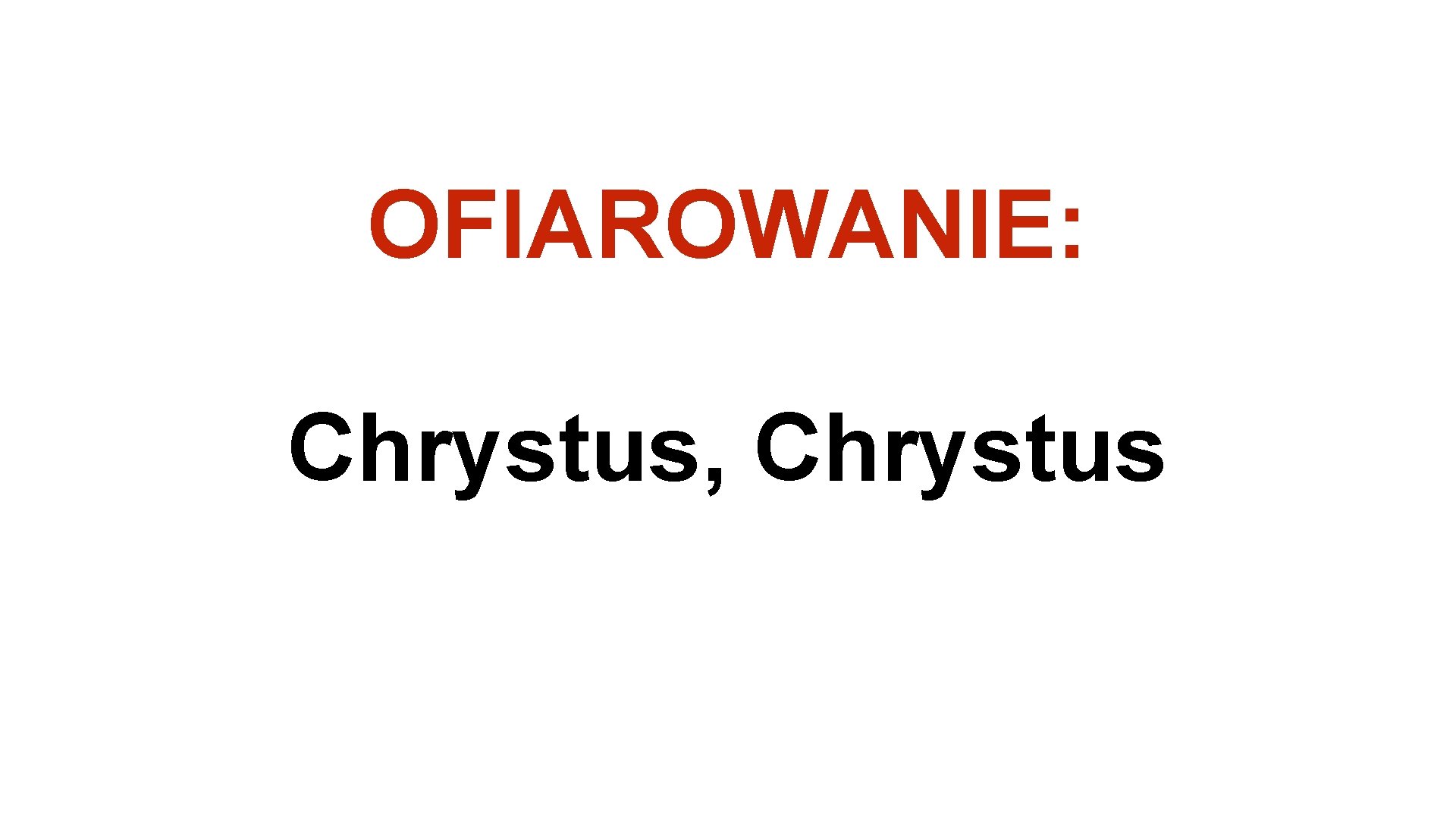 OFIAROWANIE: Chrystus, Chrystus 