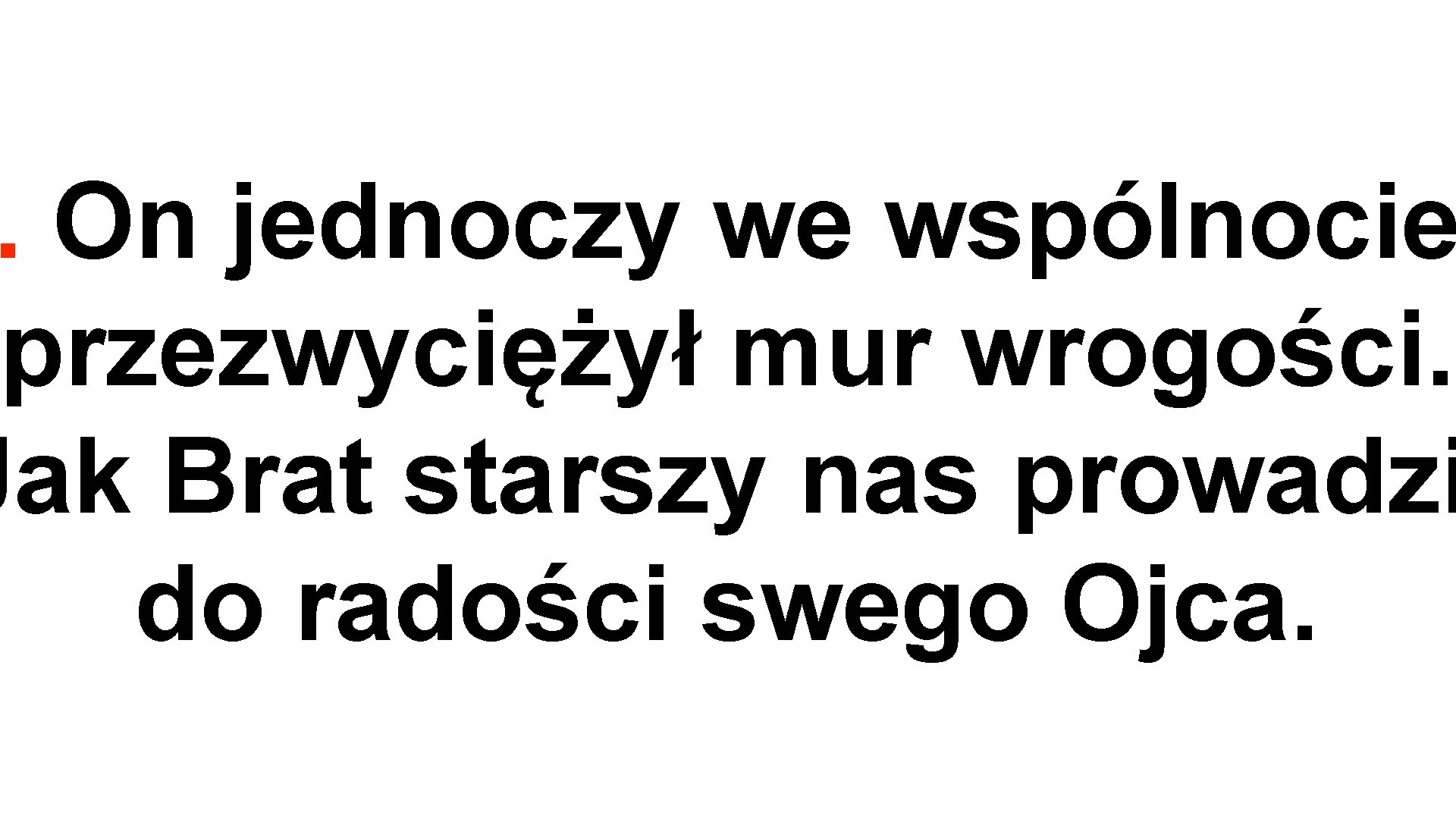 . On jednoczy we wspólnocie przezwyciężył mur wrogości. Jak Brat starszy nas prowadzi do