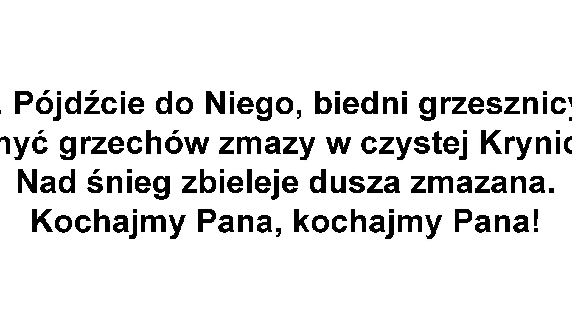 . Pójdźcie do Niego, biedni grzesznicy myć grzechów zmazy w czystej Krynic Nad śnieg