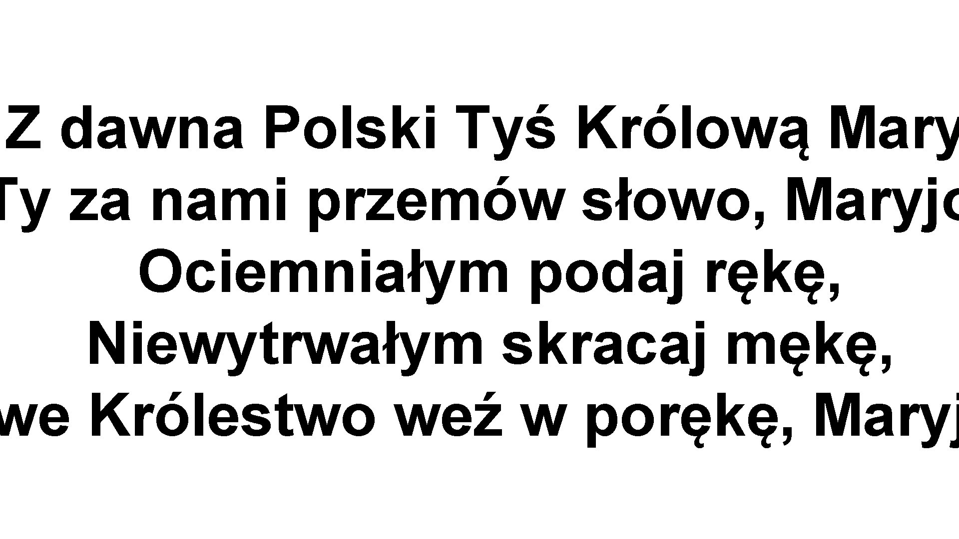 Z dawna Polski Tyś Królową Mary Ty za nami przemów słowo, Maryjo Ociemniałym podaj