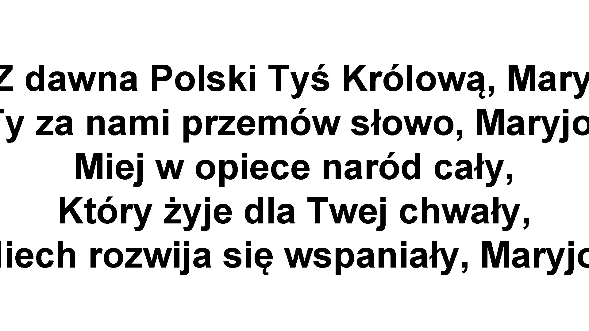 Z dawna Polski Tyś Królową, Mary Ty za nami przemów słowo, Maryjo Miej w