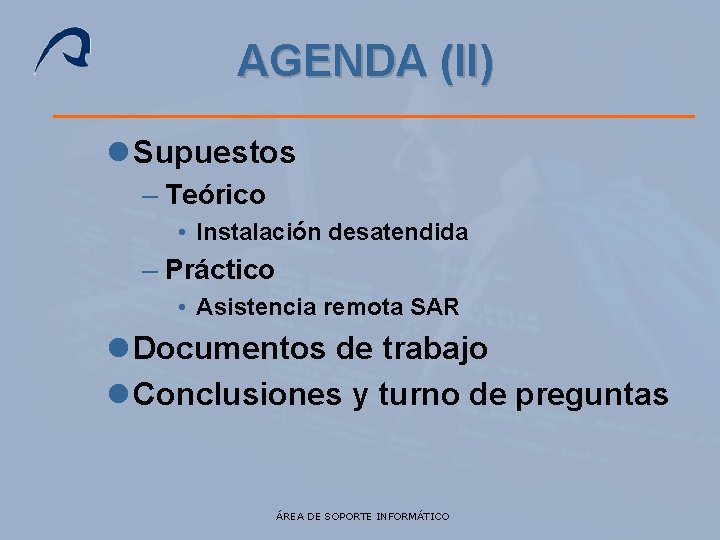 AGENDA (II) l Supuestos – Teórico • Instalación desatendida – Práctico • Asistencia remota