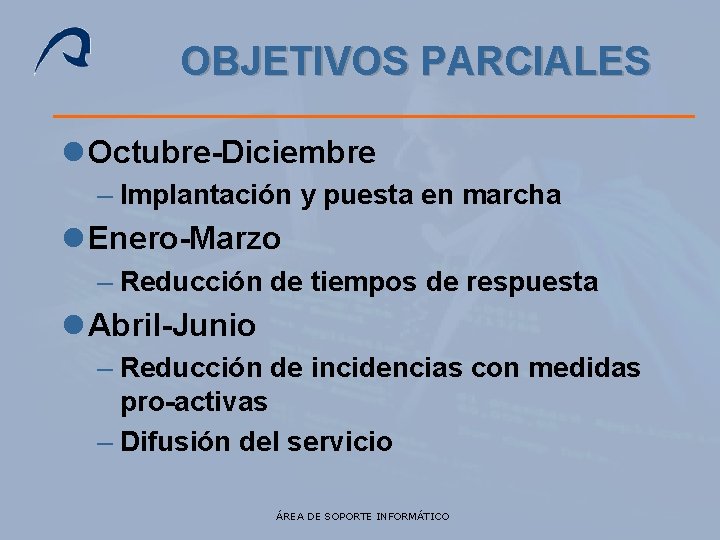 OBJETIVOS PARCIALES l Octubre-Diciembre – Implantación y puesta en marcha l Enero-Marzo – Reducción