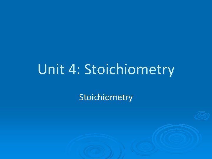 Unit 4: Stoichiometry 