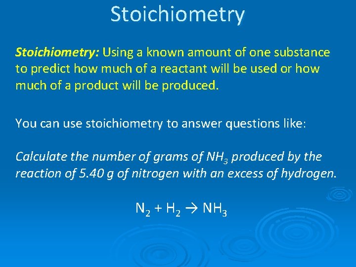 Stoichiometry: Using a known amount of one substance to predict how much of a