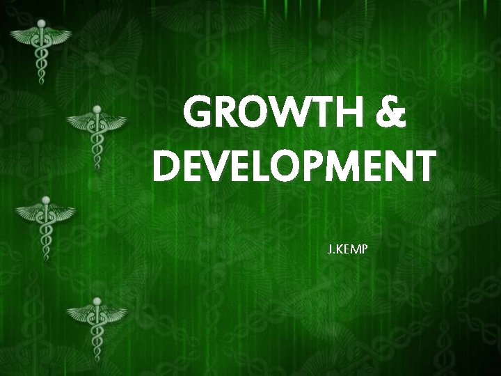 GROWTH & DEVELOPMENT J. KEMP 