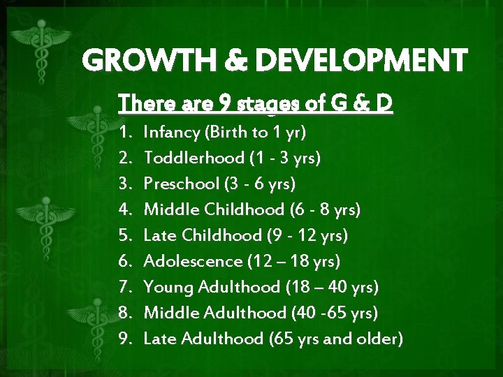 GROWTH & DEVELOPMENT There are 9 stages of G & D 1. 2. 3.