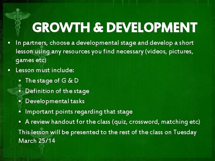 GROWTH & DEVELOPMENT • In partners, choose a developmental stage and develop a short