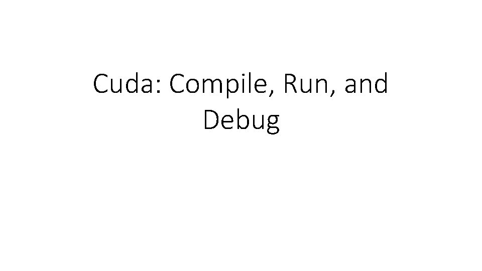 Cuda: Compile, Run, and Debug 