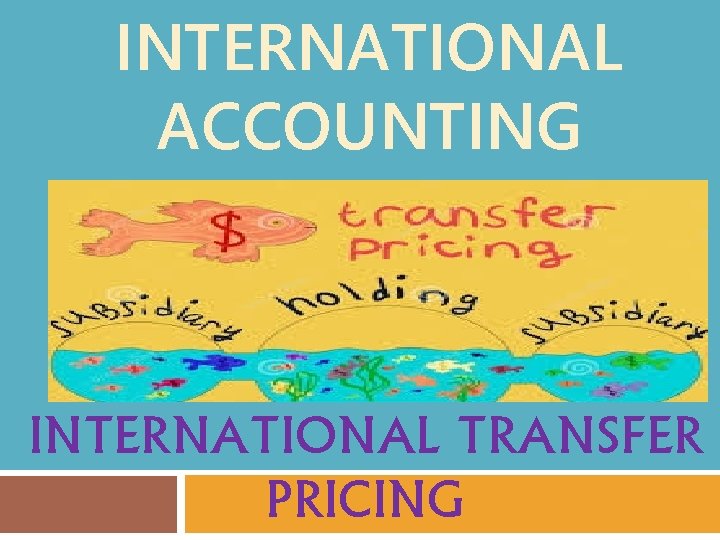 INTERNATIONAL ACCOUNTING INTERNATIONAL TRANSFER PRICING 