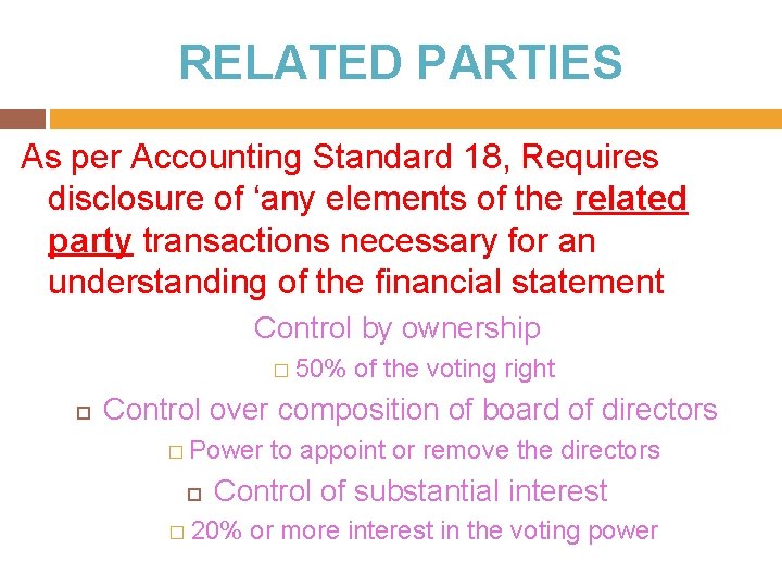 RELATED PARTIES As per Accounting Standard 18, Requires disclosure of ‘any elements of the