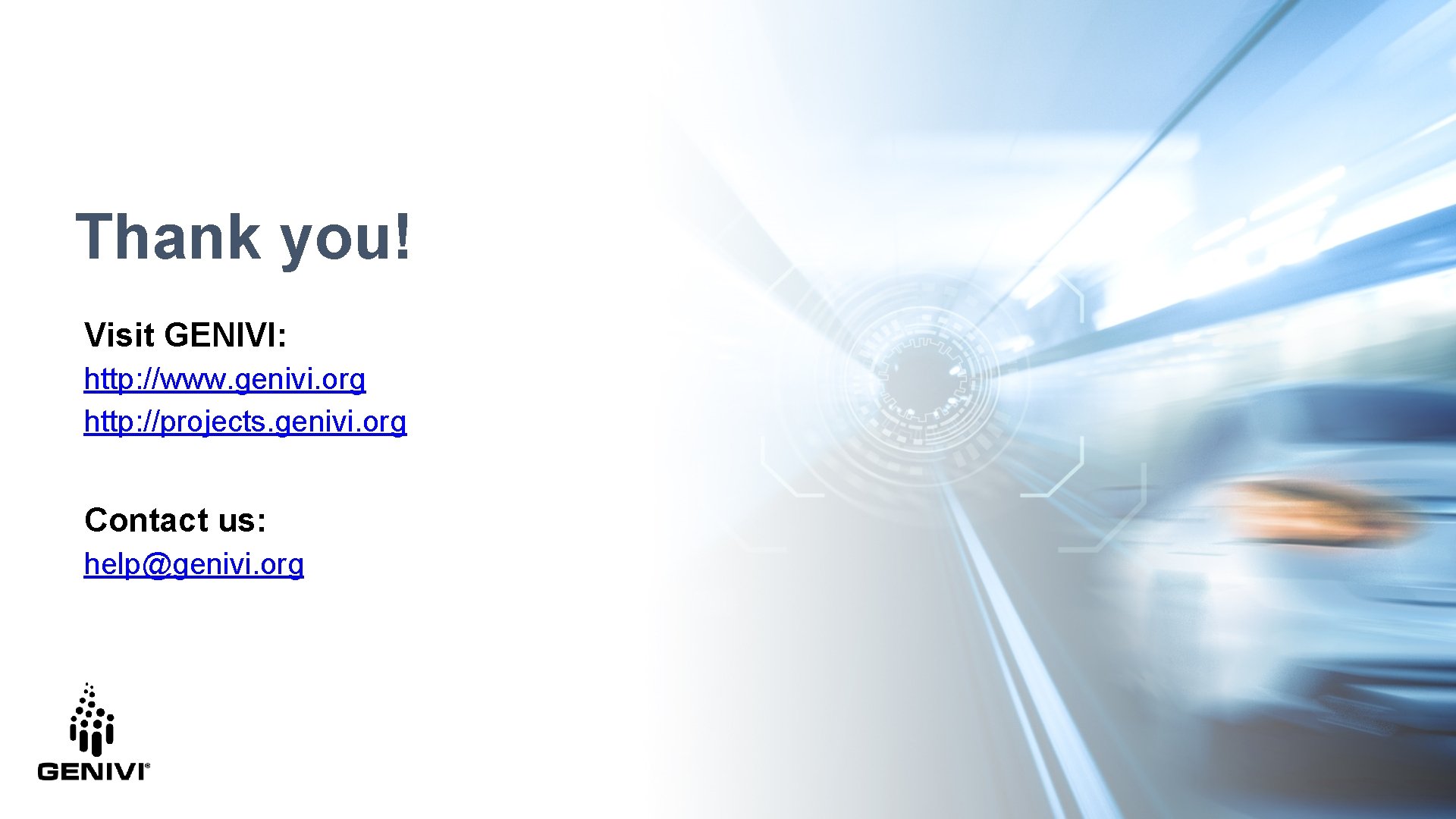 Thank you! Visit GENIVI: http: //www. genivi. org http: //projects. genivi. org Contact us: Thank you! Visit GENIVI: http: //www. genivi. org http: //projects. genivi. org Contact us:
