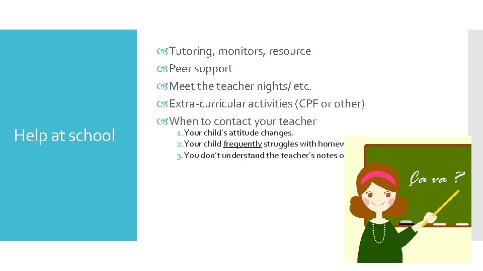 Help at school Tutoring, monitors, resource Peer support Meet the teacher nights/ etc. Extra-curricular