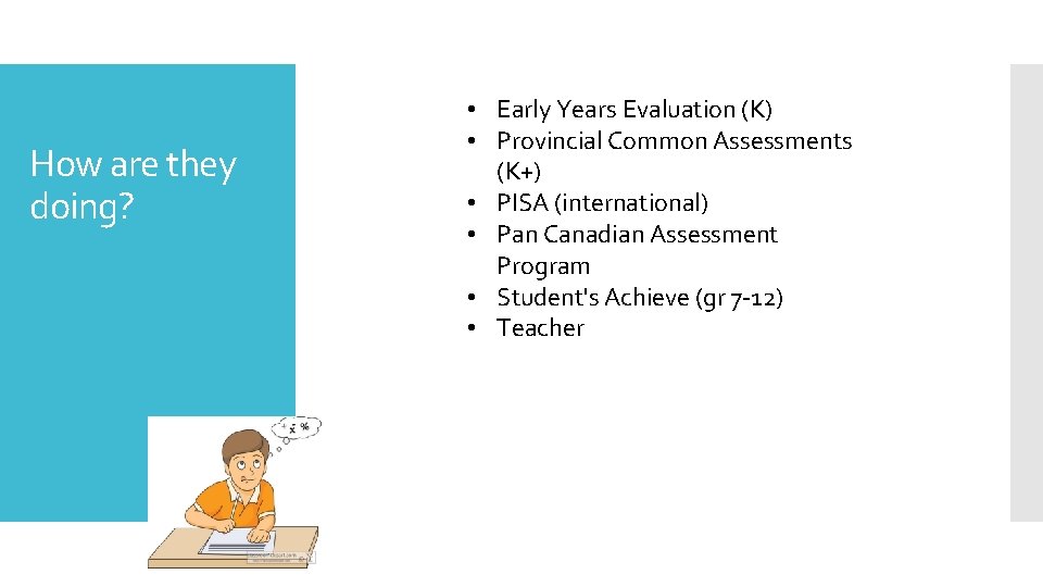 How are they doing? • Early Years Evaluation (K) • Provincial Common Assessments (K+)