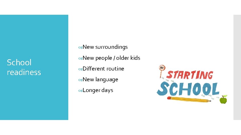  New surroundings School readiness New people / older kids Different routine New language