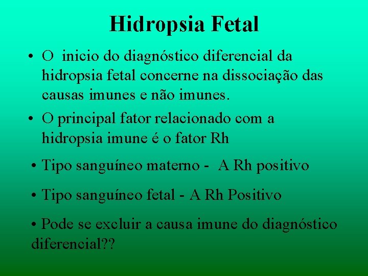 Hidropsia Fetal • O inicio do diagnóstico diferencial da hidropsia fetal concerne na dissociação