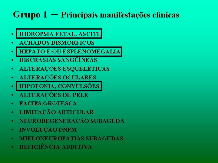 Grupo 1 • • • • – Principais manifestações clínicas HIDROPSIA FETAL, ASCITE ACHADOS