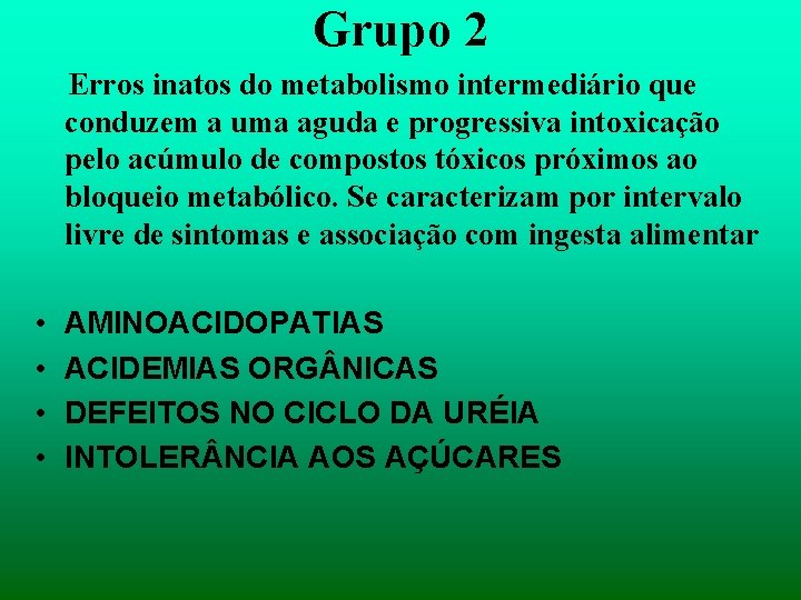 Grupo 2 Erros inatos do metabolismo intermediário que conduzem a uma aguda e progressiva