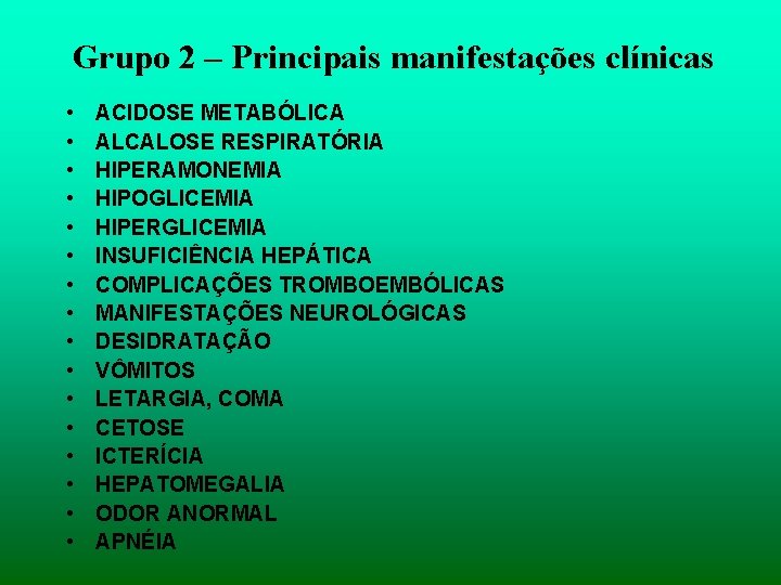 Grupo 2 – Principais manifestações clínicas • • • • ACIDOSE METABÓLICA ALCALOSE RESPIRATÓRIA