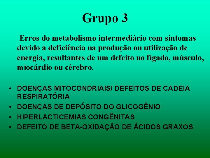 Grupo 3 Erros do metabolismo intermediário com sintomas devido à deficiência na produção ou