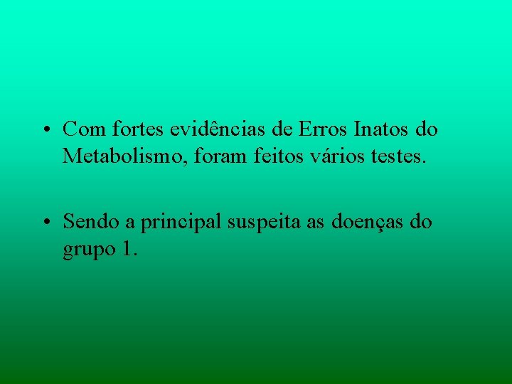  • Com fortes evidências de Erros Inatos do Metabolismo, foram feitos vários testes.