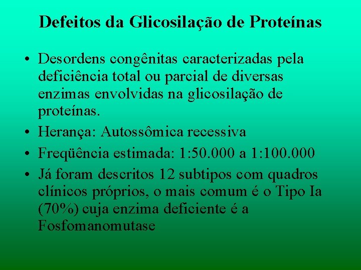 Defeitos da Glicosilação de Proteínas • Desordens congênitas caracterizadas pela deficiência total ou parcial