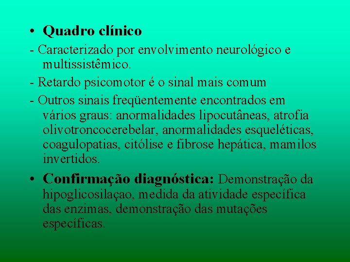  • Quadro clínico - Caracterizado por envolvimento neurológico e multissistêmico. - Retardo psicomotor
