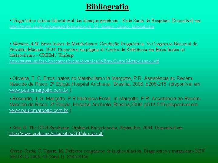 Bibliografia • Diagnóstico clínico-laboratorial das doenças genéticas - Rede Sarah de Hospitais. Disponível em: