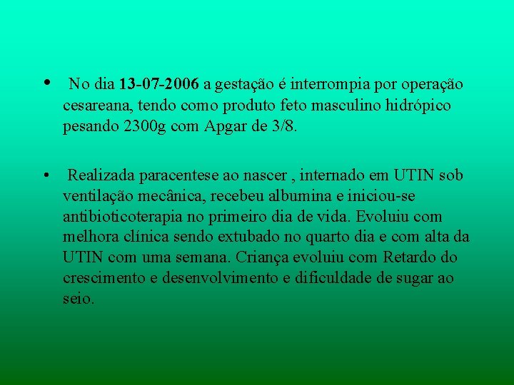  • No dia 13 -07 -2006 a gestação é interrompia por operação cesareana,