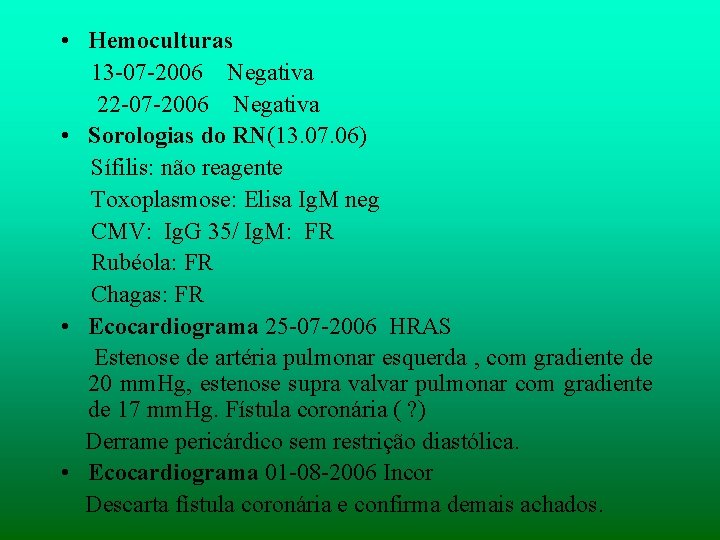  • Hemoculturas 13 -07 -2006 Negativa 22 -07 -2006 Negativa • Sorologias do