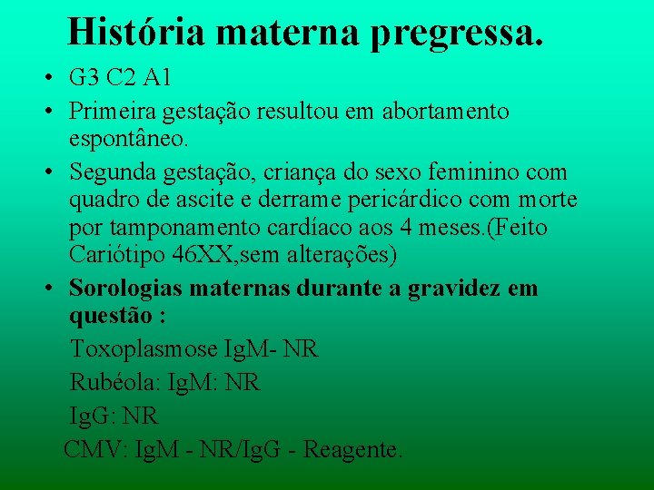 História materna pregressa. • G 3 C 2 A 1 • Primeira gestação resultou