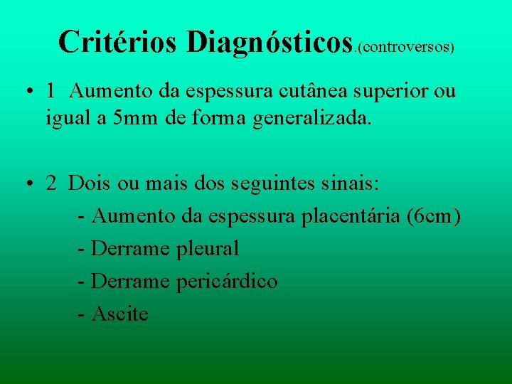 Critérios Diagnósticos. (controversos) • 1 Aumento da espessura cutânea superior ou igual a 5