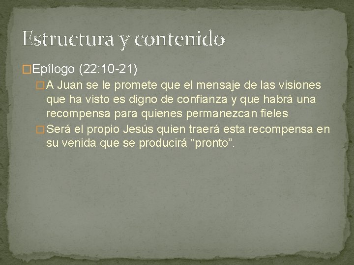 Estructura y contenido �Epílogo (22: 10 -21) � A Juan se le promete que
