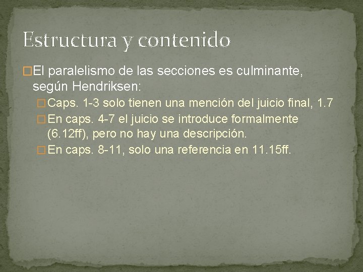 Estructura y contenido �El paralelismo de las secciones es culminante, según Hendriksen: � Caps.