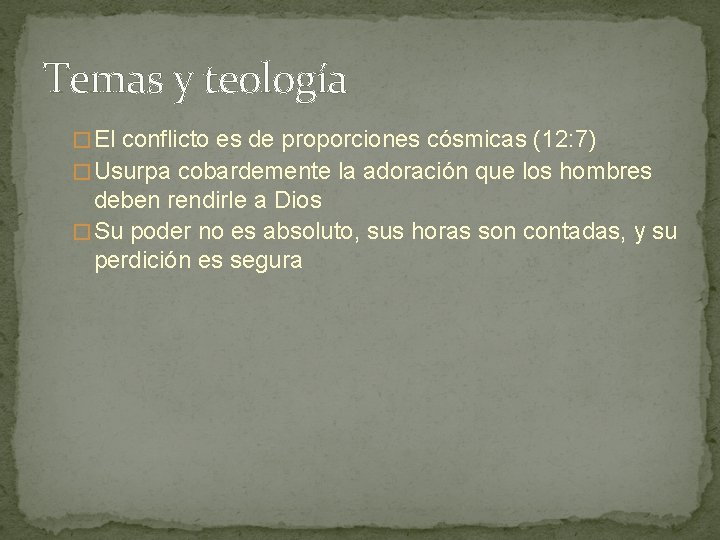 Temas y teología � El conflicto es de proporciones cósmicas (12: 7) � Usurpa