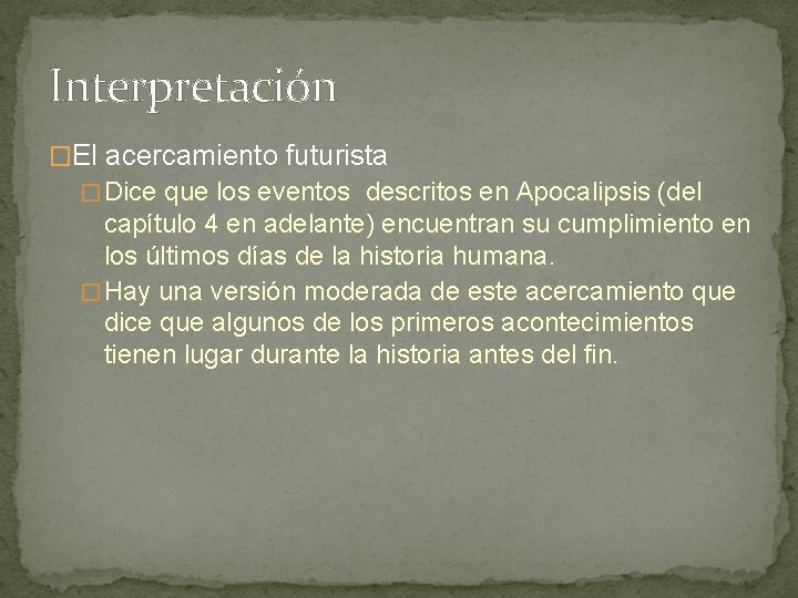 Interpretación �El acercamiento futurista � Dice que los eventos descritos en Apocalipsis (del capítulo