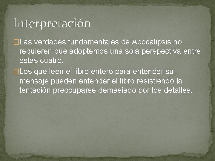 Interpretación �Las verdades fundamentales de Apocalipsis no requieren que adoptemos una sola perspectiva entre