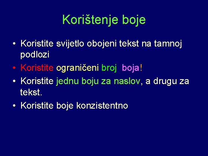 Korištenje boje • Koristite svijetlo obojeni tekst na tamnoj podlozi • Koristite ograničeni broj