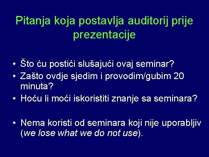Pitanja koja postavlja auditorij prije prezentacije • Što ću postići slušajući ovaj seminar? •