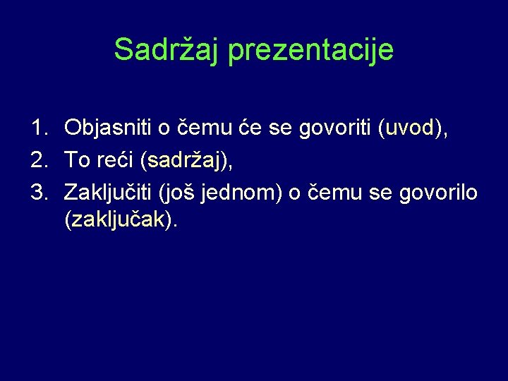 Sadržaj prezentacije 1. Objasniti o čemu će se govoriti (uvod), 2. To reći (sadržaj),