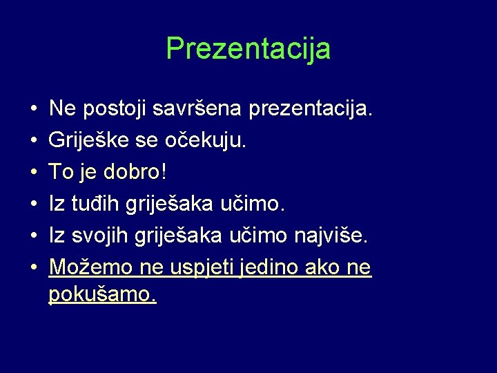 Prezentacija • • • Ne postoji savršena prezentacija. Griješke se očekuju. To je dobro!