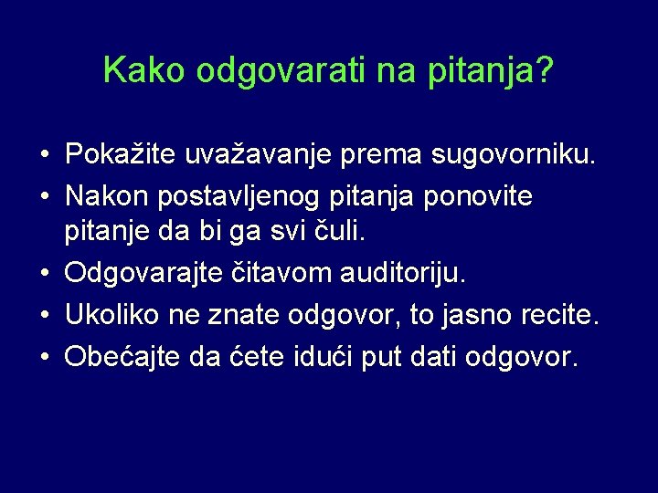 Kako odgovarati na pitanja? • Pokažite uvažavanje prema sugovorniku. • Nakon postavljenog pitanja ponovite