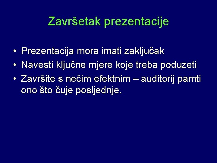 Završetak prezentacije • Prezentacija mora imati zaključak • Navesti ključne mjere koje treba poduzeti