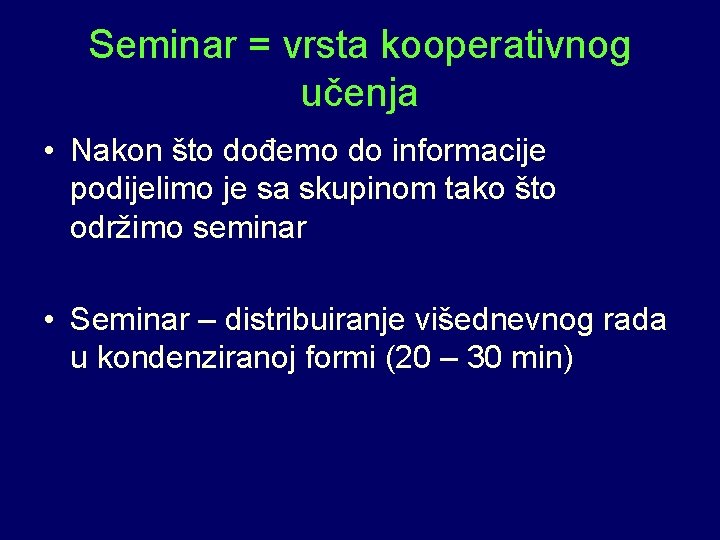 Seminar = vrsta kooperativnog učenja • Nakon što dođemo do informacije podijelimo je sa