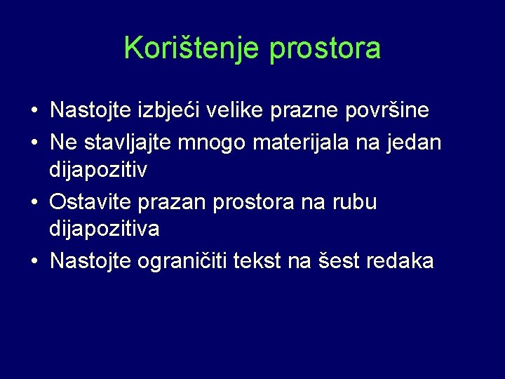 Korištenje prostora • Nastojte izbjeći velike prazne površine • Ne stavljajte mnogo materijala na