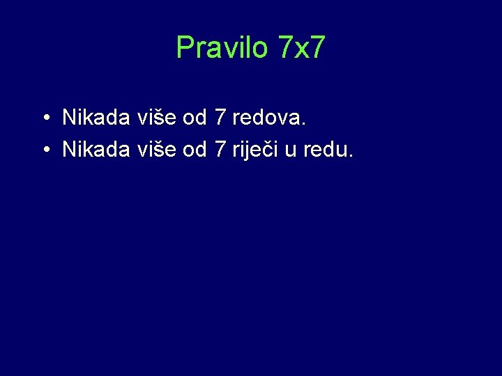 Pravilo 7 x 7 • Nikada više od 7 redova. • Nikada više od