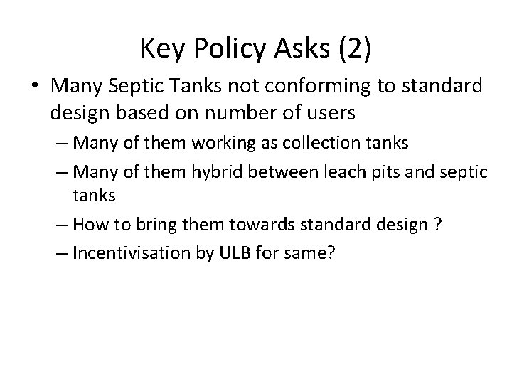 Key Policy Asks (2) • Many Septic Tanks not conforming to standard design based