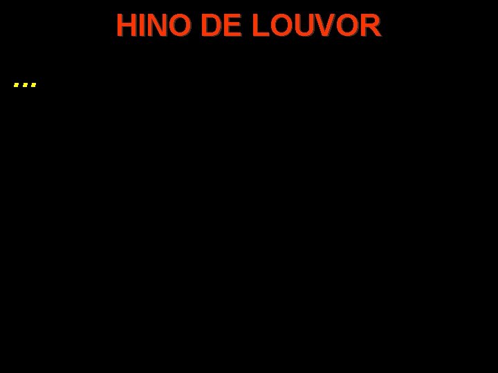 HINO DE LOUVOR. . . 