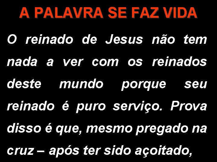 A PALAVRA SE FAZ VIDA O reinado de Jesus não tem nada a ver